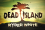 Tradução - Dead Island: Ryder White